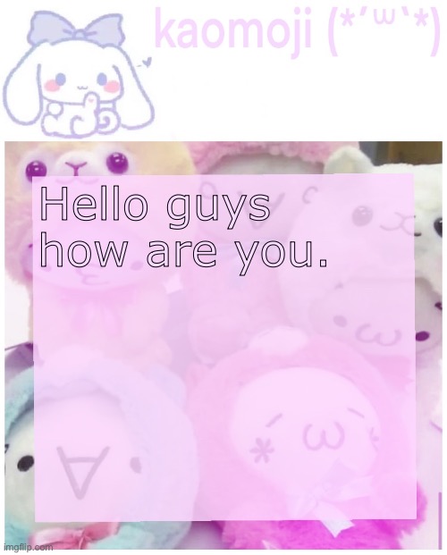 kaomoji | Hello guys how are you. | image tagged in kaomoji | made w/ Imgflip meme maker