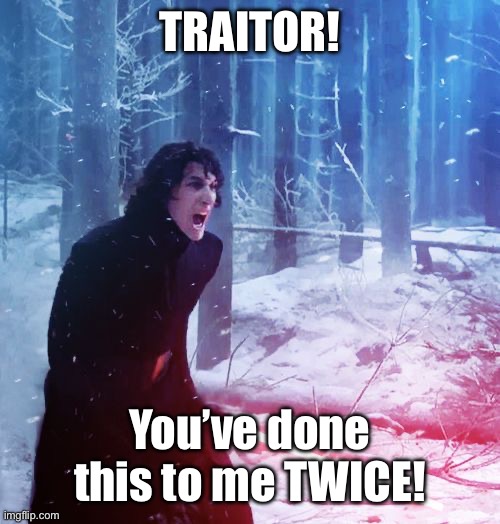 Kylo Ren Traitor | TRAITOR! You’ve done this to me TWICE! | image tagged in kylo ren traitor | made w/ Imgflip meme maker