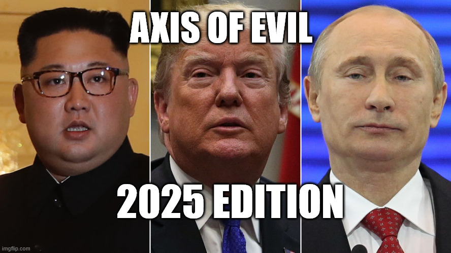 AXIS OF EVIL; 2025 EDITION | made w/ Imgflip meme maker