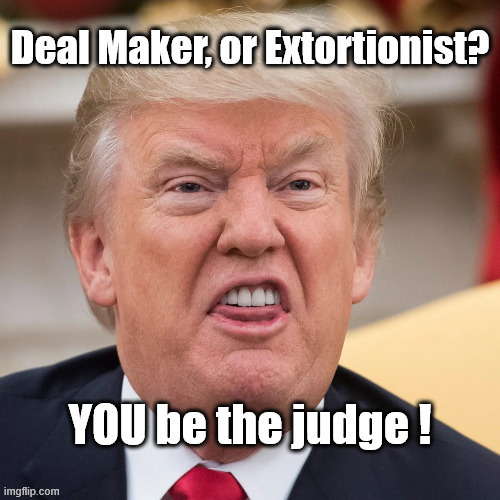 Extortionist-in-Chief | image tagged in donald trump,extortion,zelenskyi | made w/ Imgflip meme maker