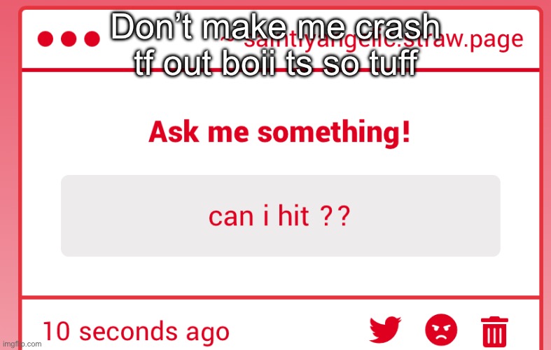 Don’t make me crash tf out boii ts so tuff | made w/ Imgflip meme maker