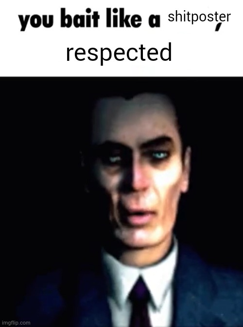 you bait like an noob, blocked | shitposter respected | image tagged in you bait like an noob blocked | made w/ Imgflip meme maker