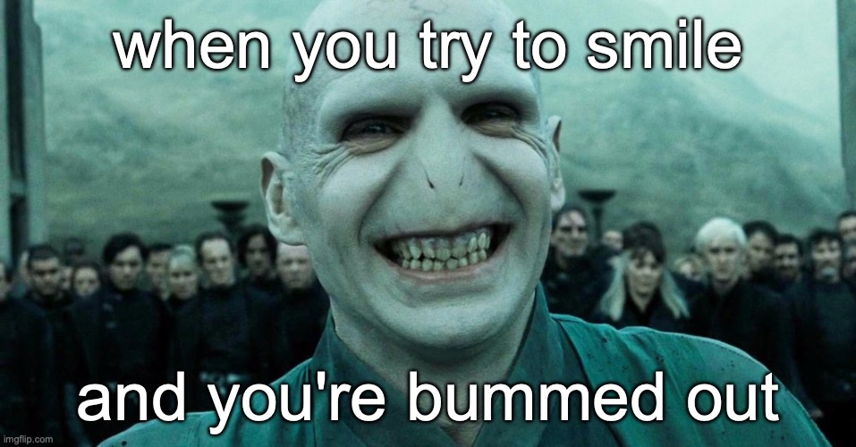 90% of the time this is a bummed out smile | when you try to smile; and you're bummed out | image tagged in savage harry potter joke,funny,bummed out,memes,savage,fake smile | made w/ Imgflip meme maker