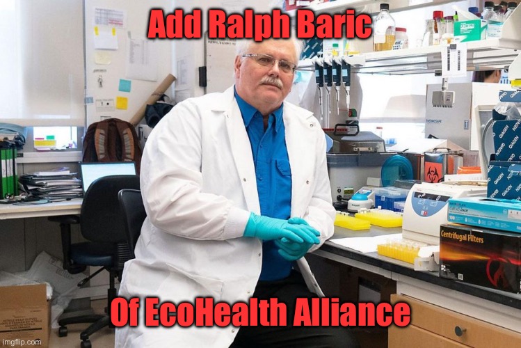 Dr. Ralph Baric | Add Ralph Baric Of EcoHealth Alliance | image tagged in dr ralph baric | made w/ Imgflip meme maker