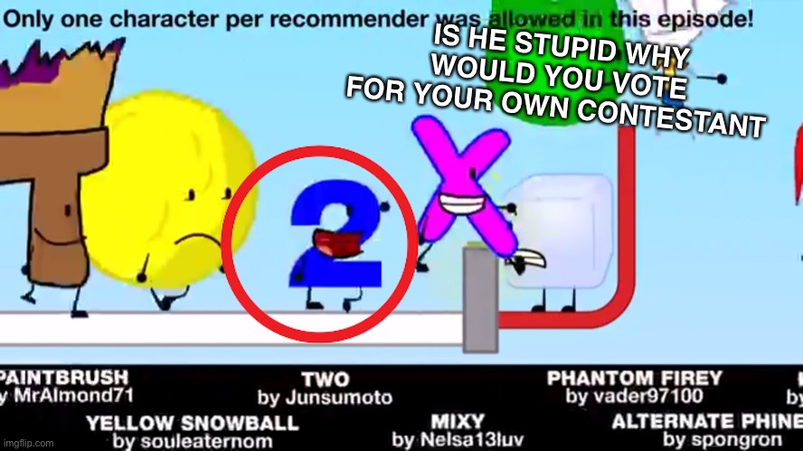 IS HE STUPID WHY WOULD YOU VOTE FOR YOUR OWN CONTESTANT | made w/ Imgflip meme maker