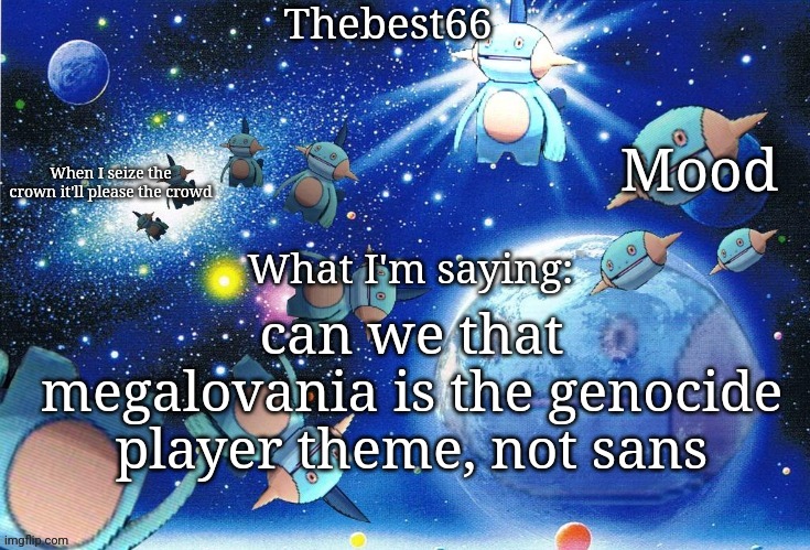 megalomaniac is someone who has a strong desire for power, like genocide | can we that megalovania is the genocide player theme, not sans | image tagged in marshtomp template thebest66 | made w/ Imgflip meme maker