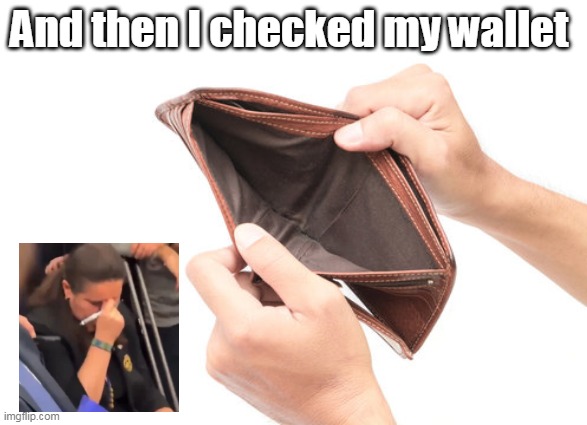 And then I checked my wallet | made w/ Imgflip meme maker