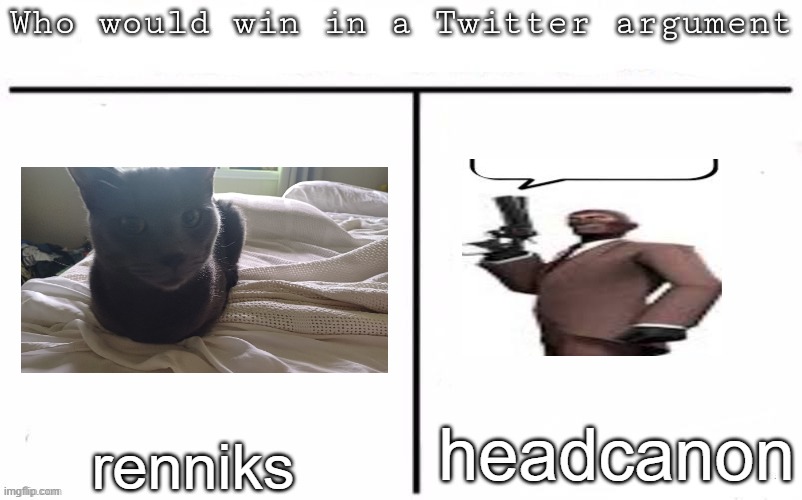 Pitting random mfs against each other | headcanon; renniks | image tagged in pitting random mfs against each other | made w/ Imgflip meme maker