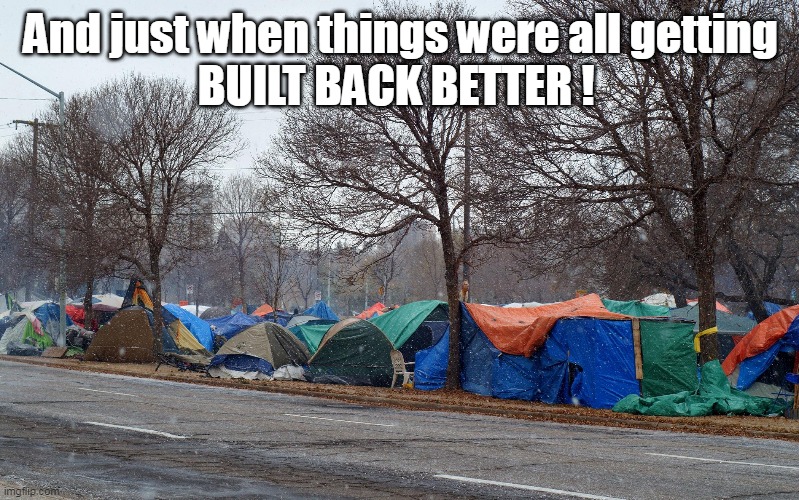 And just when things were all getting
BUILT BACK BETTER ! | made w/ Imgflip meme maker