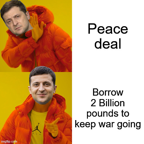 Drake Hotline Bling Meme | Peace deal Borrow 2 Billion pounds to keep war going | image tagged in memes,drake hotline bling | made w/ Imgflip meme maker