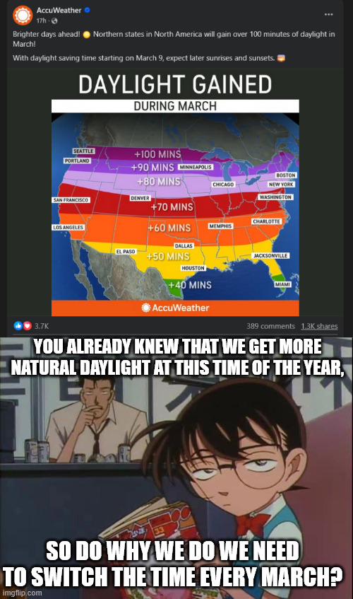 Enjoy while it last | YOU ALREADY KNEW THAT WE GET MORE NATURAL DAYLIGHT AT THIS TIME OF THE YEAR, SO DO WHY WE DO WE NEED TO SWITCH THE TIME EVERY MARCH? | image tagged in annoyed anime kid,memes,politics,daylight savings time | made w/ Imgflip meme maker