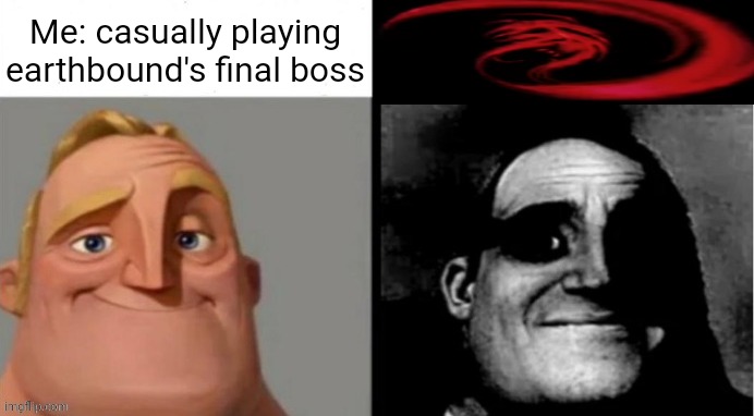 Kind of scary isn't he? | Me: casually playing earthbound's final boss | image tagged in people who don't know vs people who know,nintendo,memes,funny,earthbound | made w/ Imgflip meme maker