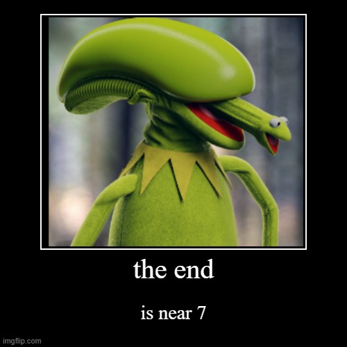 the end | is near 7 | image tagged in funny,demotivationals | made w/ Imgflip demotivational maker