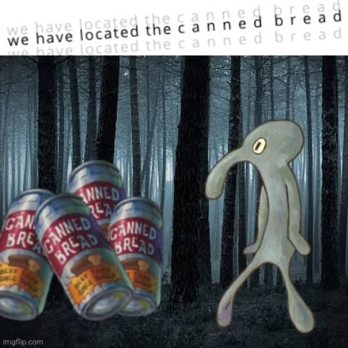 C a n n e d  b r e a d | image tagged in memes,cursed image,silly,lmao | made w/ Imgflip meme maker