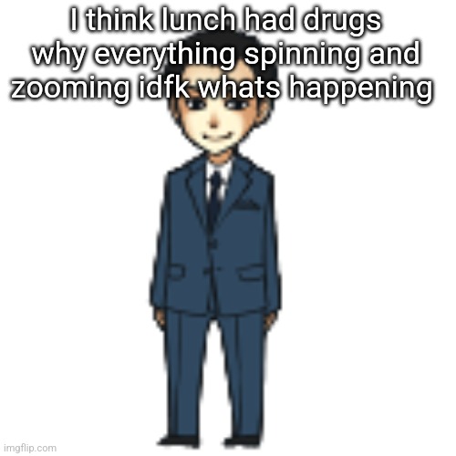 Moriarty but a shimeji | I think lunch had drugs why everything spinning and zooming idfk whats happening | image tagged in moriarty but a shimeji | made w/ Imgflip meme maker