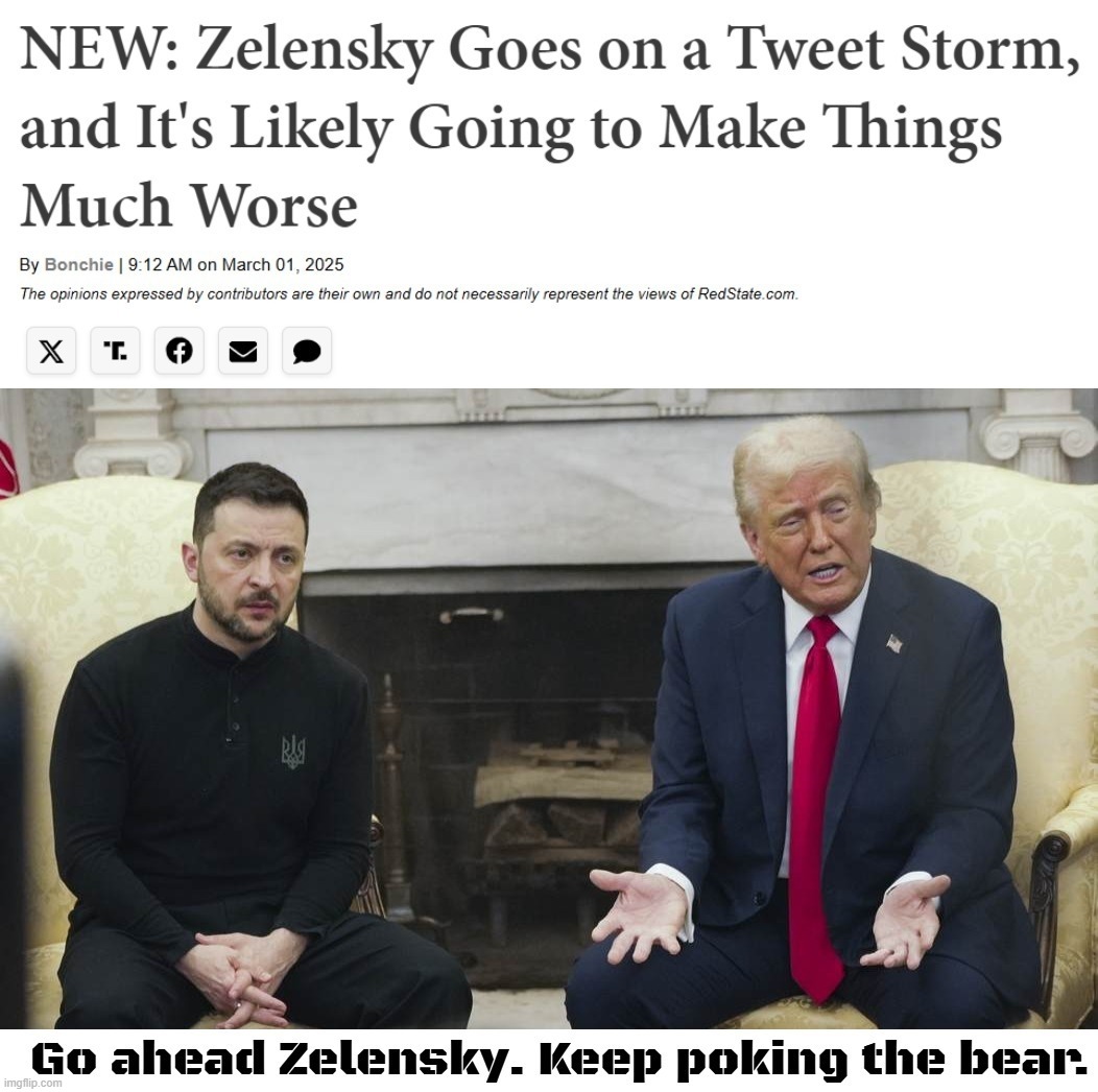 Go ahead Zelensky. Keep poking the bear. FAFO. | image tagged in zelensky,keep poking the bear,full retard,never go full retard,president trump,fafo | made w/ Imgflip meme maker