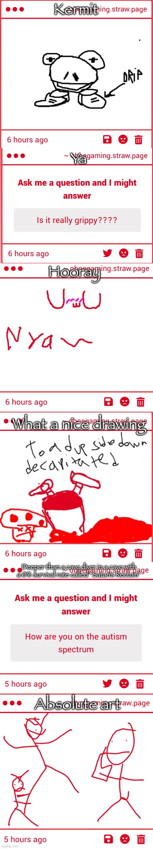 Link if anyone wants to submit anything: https://oboegaming.straw.page/ | Kermit; Ya; Hooray; What a nice drawing; Deeper than a cave diver in a cave with a 0% survival rate called “Satan’s Rectum”; Absolute art | made w/ Imgflip meme maker