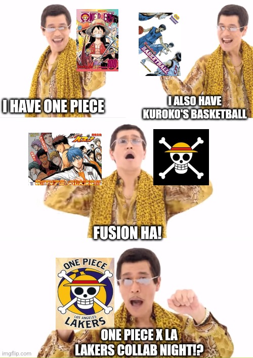 PPAP but with Straw Hat Pirates ballin' with LA Lakers | I HAVE ONE PIECE; I ALSO HAVE KUROKO'S BASKETBALL; FUSION HA! ONE PIECE X LA LAKERS COLLAB NIGHT!? | image tagged in memes,ppap,one piece,kuroko's basketball,ballin,collab | made w/ Imgflip meme maker