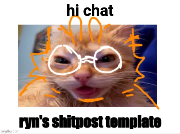 guh | hi chat | image tagged in ryn's shitpost temp | made w/ Imgflip meme maker