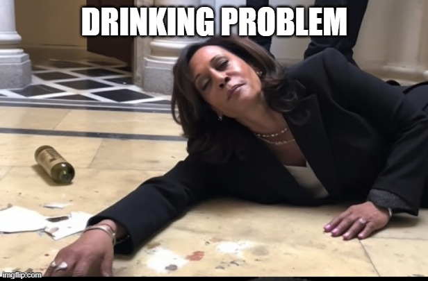 drunk kamala | DRINKING PROBLEM | image tagged in drunk kamala | made w/ Imgflip meme maker