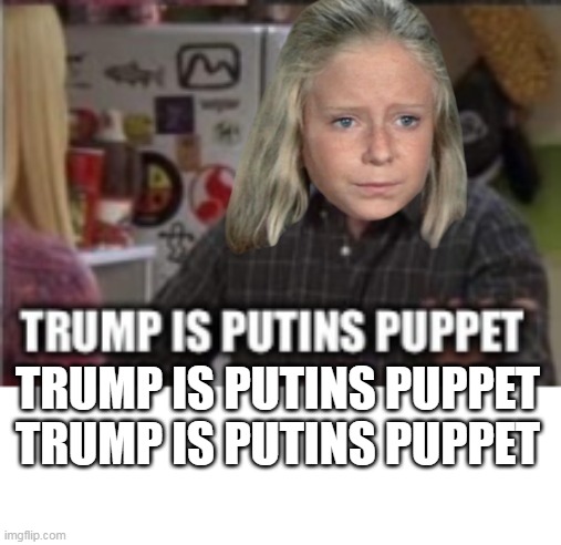 TRUMP IS PUTINS PUPPET
TRUMP IS PUTINS PUPPET | made w/ Imgflip meme maker