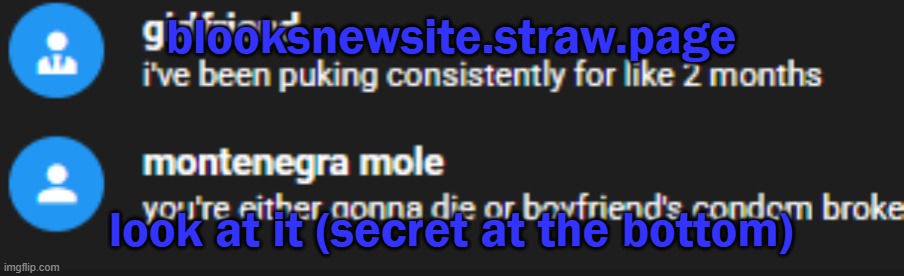 puke | blooksnewsite.straw.page; look at it (secret at the bottom) | image tagged in puke | made w/ Imgflip meme maker