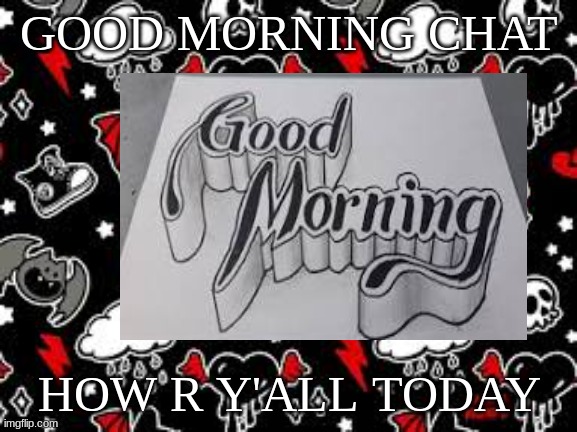 gm | GOOD MORNING CHAT; HOW R Y'ALL TODAY | image tagged in miyo teplate | made w/ Imgflip meme maker