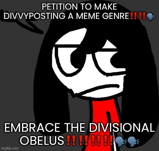 ChatGPT came up with it btw | PETITION TO MAKE DIVVYPOSTING A MEME GENRE‼️‼️🗣️; EMBRACE THE DIVISIONAL OBELUS‼️‼️‼️‼️🗣️🗣️ | image tagged in cartoonling offensive side eye | made w/ Imgflip meme maker