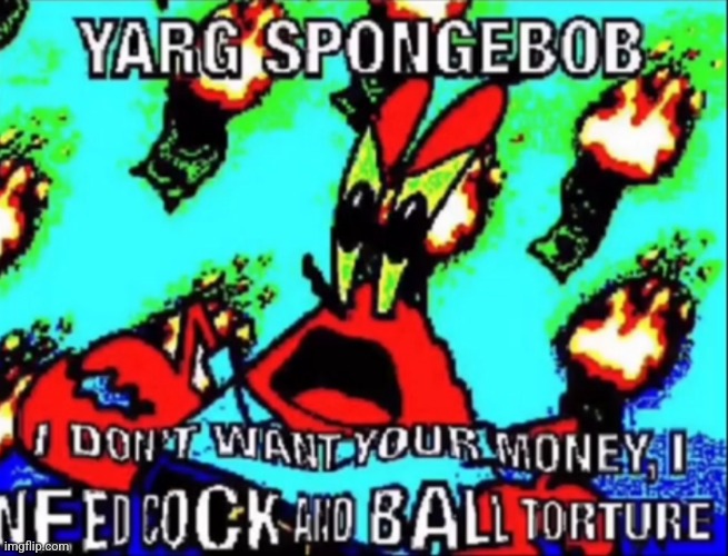 Mr Krabs wants CBT.mp3 | image tagged in mr krabs | made w/ Imgflip meme maker