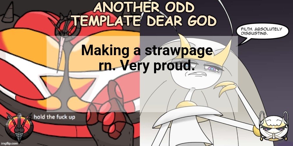 ANOTHER ODD ANNOUNCEMENT TEMPLATE DEAR GOD | Making a strawpage rn. Very proud. | image tagged in another odd announcement template dear god | made w/ Imgflip meme maker