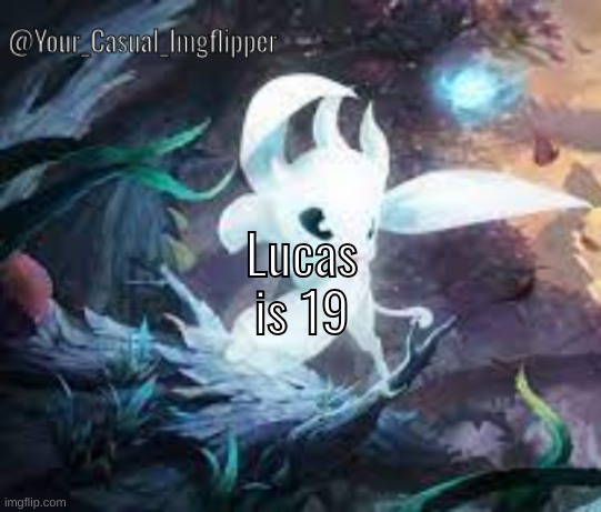 YCI ori and the blind forest announcement temp | Lucas is 19 | image tagged in yci ori and the blind forest announcement temp | made w/ Imgflip meme maker