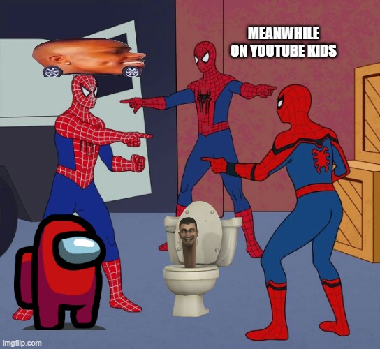 YouTube for kids | MEANWHILE ON YOUTUBE KIDS | image tagged in spider man triple | made w/ Imgflip meme maker