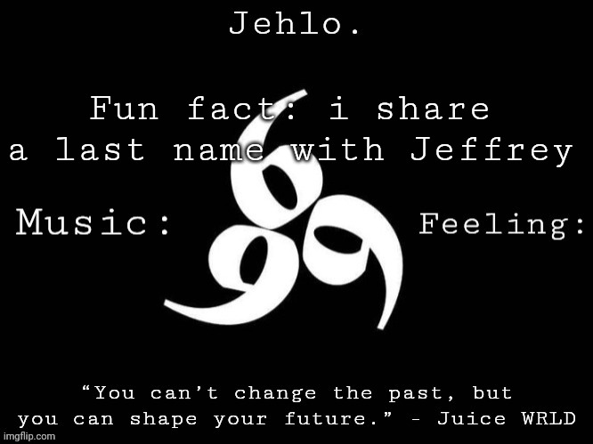 I hope to god im not related to him (and this is coming from someone whos barely religious) | Fun fact: i share a last name with Jeffrey | image tagged in jehlo template | made w/ Imgflip meme maker