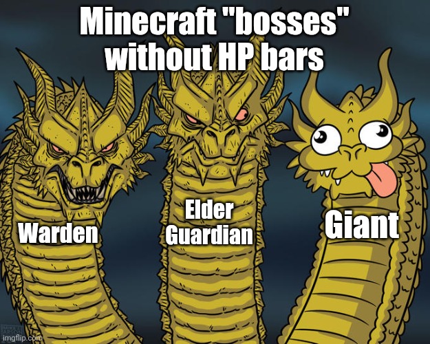 another gaming meme to farm points | Minecraft "bosses" without HP bars; Elder Guardian; Giant; Warden | image tagged in three-headed dragon | made w/ Imgflip meme maker