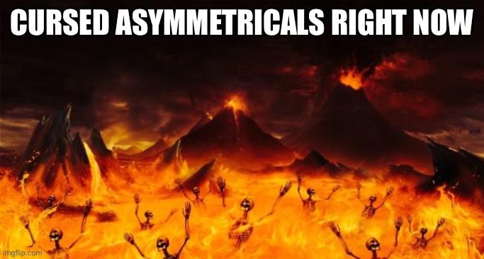 Pov: nothing worth loving isn't askew | CURSED ASYMMETRICALS RIGHT NOW | image tagged in asymmetrical,lemon demon,cursed asymmetricals | made w/ Imgflip meme maker