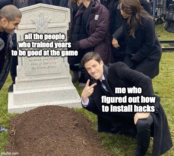 rip sweats | all the people who trained years to be good at the game; me who figured out how to install hacks | image tagged in funeral | made w/ Imgflip meme maker