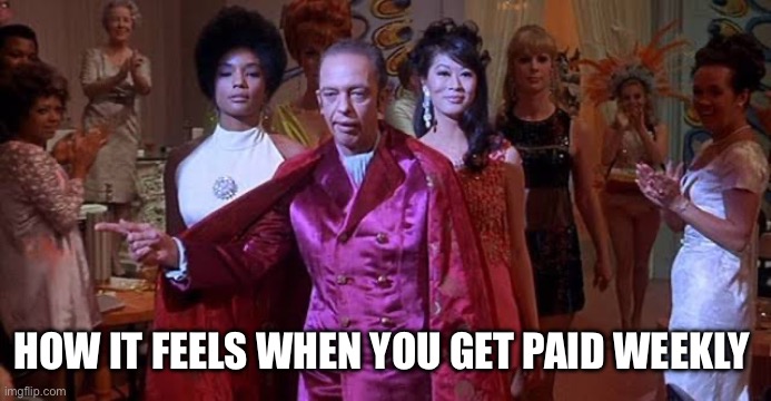 HOW IT FEELS WHEN YOU GET PAID WEEKLY | image tagged in payday,work,don knotts,funny | made w/ Imgflip meme maker