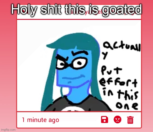 Holy shit this is goated | made w/ Imgflip meme maker