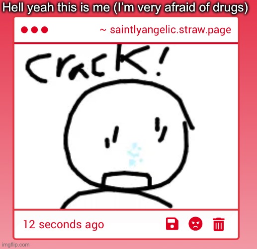 Hell yeah this is me (I’m very afraid of drugs) | made w/ Imgflip meme maker