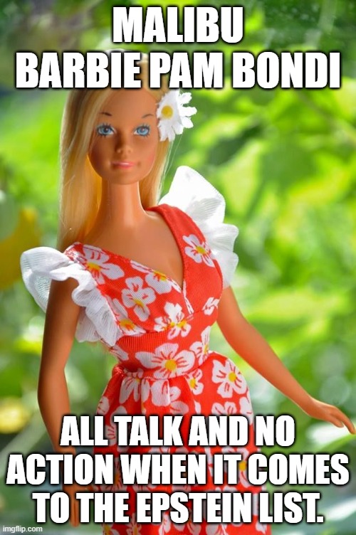 She is failing in her responsibilities and not being aggressive enough. | MALIBU BARBIE PAM BONDI; ALL TALK AND NO ACTION WHEN IT COMES TO THE EPSTEIN LIST. | image tagged in republican,barbie,jeffrey epstein | made w/ Imgflip meme maker