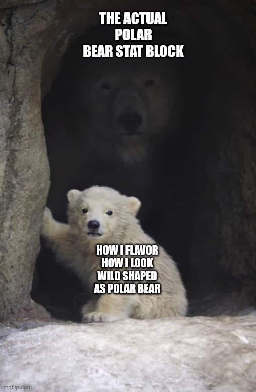 Tiny but mighty | THE ACTUAL POLAR BEAR STAT BLOCK; HOW I FLAVOR HOW I LOOK WILD SHAPED AS POLAR BEAR | image tagged in polar bear hiding behind cub,dungeons and dragons | made w/ Imgflip meme maker