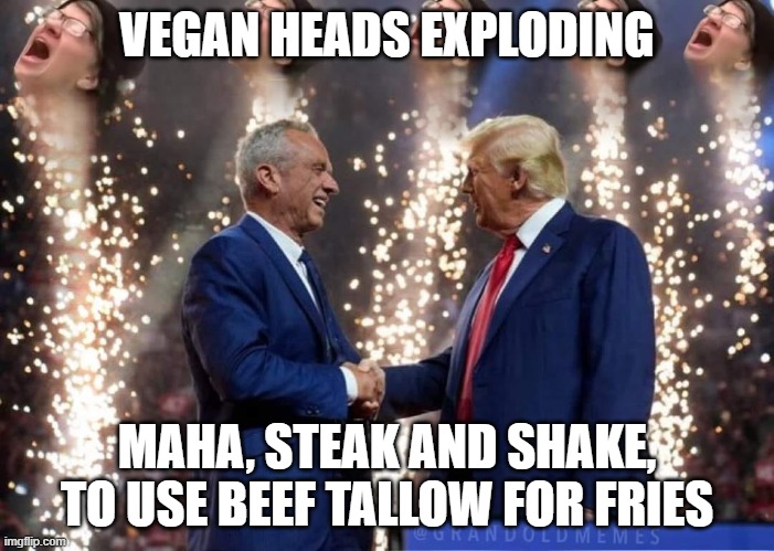 Libtard Heads Exploding | VEGAN HEADS EXPLODING; MAHA, STEAK AND SHAKE, TO USE BEEF TALLOW FOR FRIES | image tagged in libtard heads exploding | made w/ Imgflip meme maker