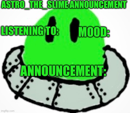 High Quality Astro_The_Slime announcement template Blank Meme Template