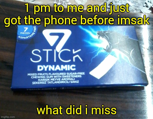 7stick Dynamic packet | 1 pm to me and just got the phone before imsak; what did i miss | image tagged in 7stick dynamic packet | made w/ Imgflip meme maker