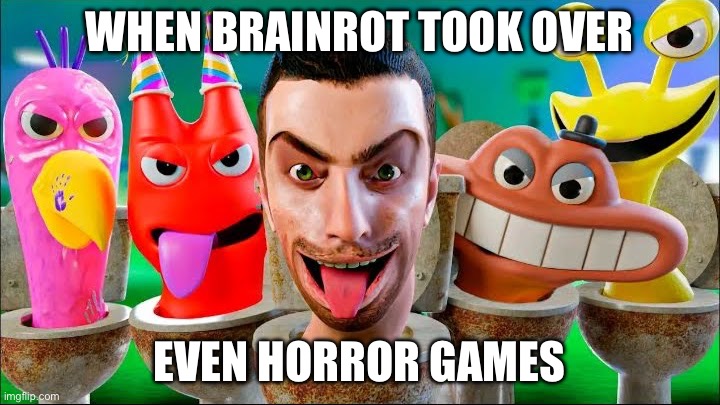 Brainrotinfection | WHEN BRAINROT TOOK OVER; EVEN HORROR GAMES | image tagged in skibidi banban | made w/ Imgflip meme maker