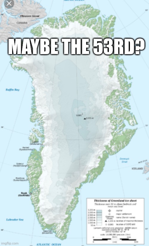 53rd | MAYBE THE 53RD? | image tagged in greenland | made w/ Imgflip meme maker