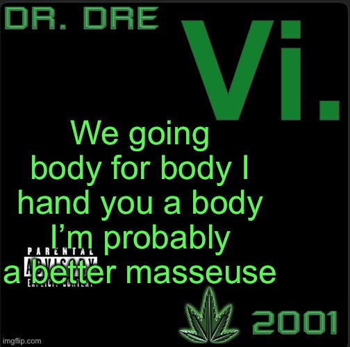 Vi. template | We going body for body I hand you a body I’m probably a better masseuse | image tagged in vi template | made w/ Imgflip meme maker