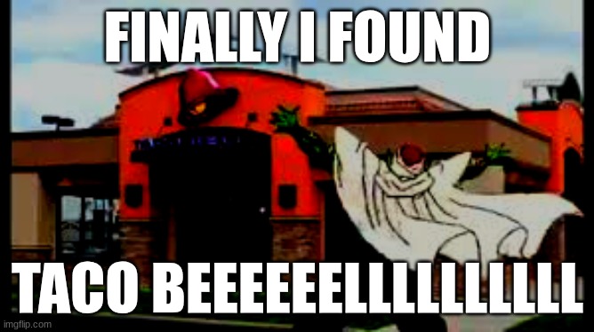 taco bell | FINALLY I FOUND; TACO BEEEEEELLLLLLLLLL | image tagged in dbz,piccolo | made w/ Imgflip meme maker