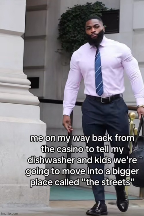 We moving into a bigger house | image tagged in memes | made w/ Imgflip meme maker