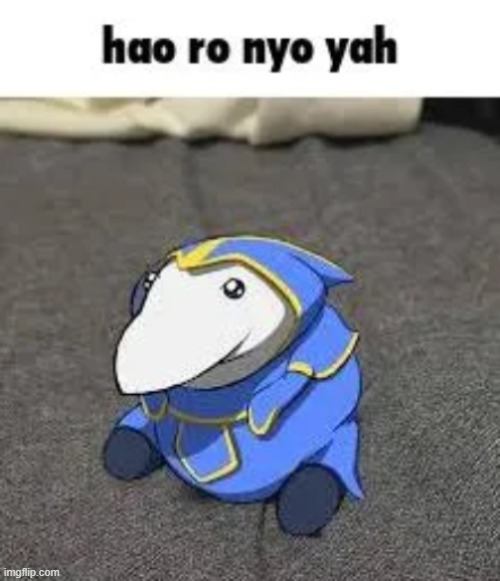 (Ade: hao ro nyo yah) | image tagged in hao ro nyo yah | made w/ Imgflip meme maker